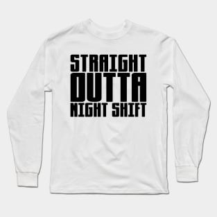 Straight Outta Night Shift Long Sleeve T-Shirt